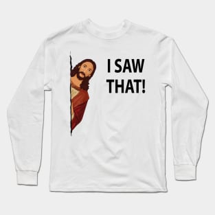 jesus i saw that meme Long Sleeve T-Shirt